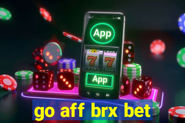 go aff brx bet